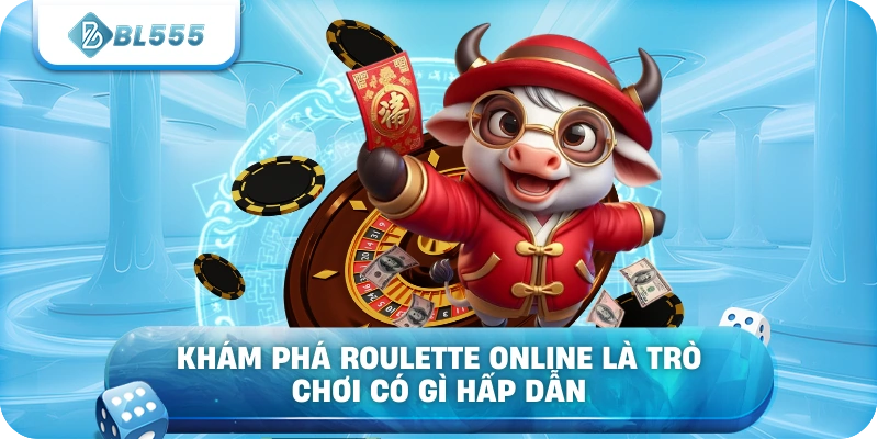 Khám phá Roulette online là trò chơi có gì hấp dẫn